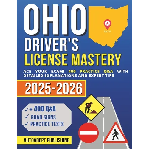 Ohio Driver's License Mastery: Ace Your Exam! 400 Practice Q&A with Detailed Explanations and Expert Tips - Paperback