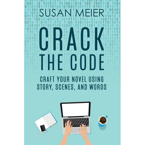Crack the Code: Craft Your Novel Using Story, Scenes and Words - Paperback