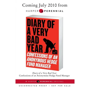 Diary of a Very Bad Year: Confessions of an Anonymous Hedge Fund Manager - Paperback