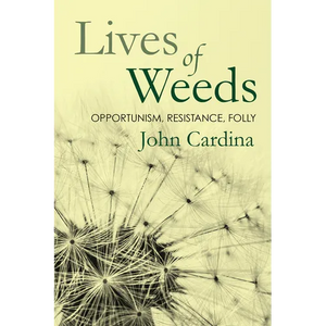 Lives of Weeds: Opportunism, Resistance, Folly - Paperback