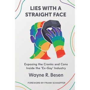 Lies with a Straight Face: Exposing the Cranks and Cons Inside the 'Ex-Gay' Industry - Paperback