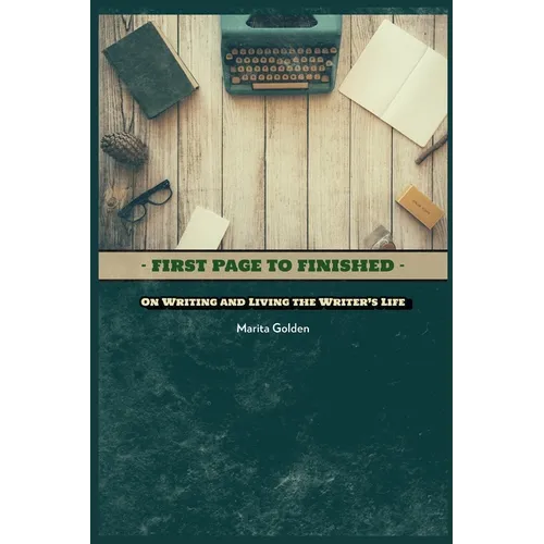 First Page to Finished: On Writing and Living the Writer's Life - Paperback