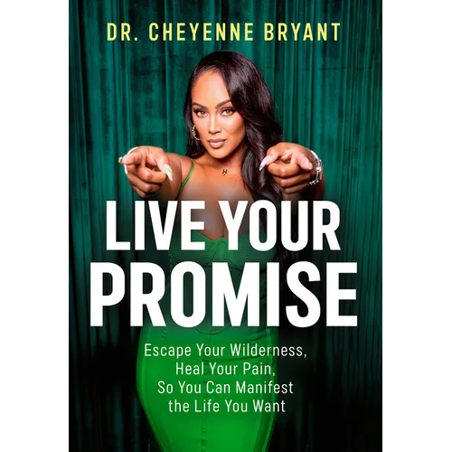 Live Your Promise: Escape Your Wilderness, Heal Your Pain, So You Can Manifest the Life You Want - Hardcover