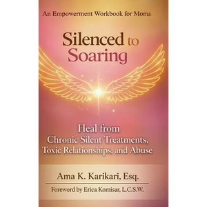 Silenced to Soaring: An Empowerment Workbook for Moms - Heal from Chronic Silent Treatments, Toxic Relationships and Abuse - Hardcover
