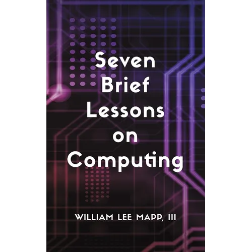 Seven Brief Lessons on Computing - Hardcover
