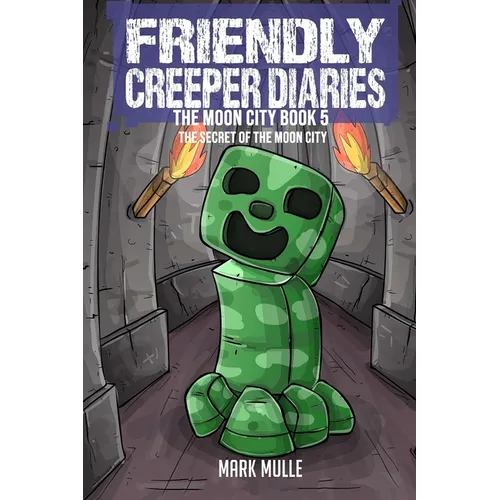 The Friendly Creeper Diaries The Moon City Book 5: The Secret of the Moon City - Paperback