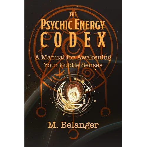 The Psychic Energy Codex: A Manual for Awakening Your Subtle Senses - Paperback