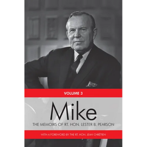 Mike: The Memoirs of the Rt. Hon. Lester B. Pearson, Volume Three: 1957-1968 - Paperback