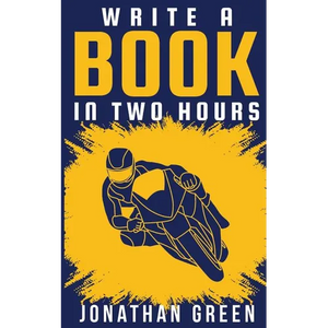 Write a Book in Two Hours: How to Write a Book, Novel, or Children's Book in Far Less than 30 Days - Paperback