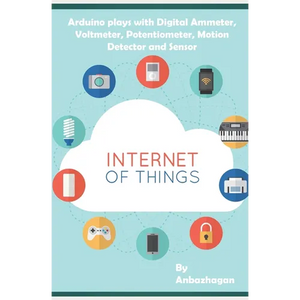 Arduino plays with Digital Ammeter, Voltmeter, Potentiometer, Motion Detector and Sensor - Paperback