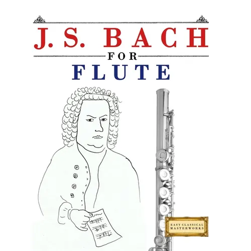 J. S. Bach for Flute: 10 Easy Themes for Flute Beginner Book - Paperback