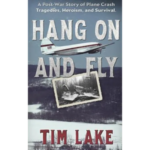 Hang on and Fly: A Post-War Story of Plane Crash Tragedies, Heroism, and Survival - Hardcover