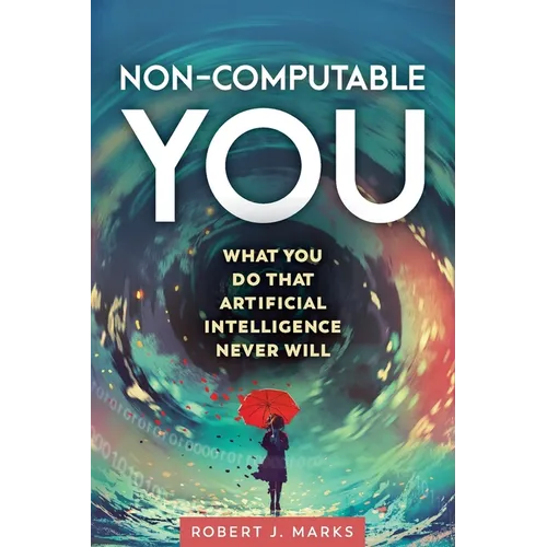 Non-Computable You: What You Do That Artificial Intelligence Never Will - Paperback