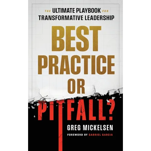 Best Practice or Pitfall?: The Ultimate Playbook for Transformative Leadership - Hardcover