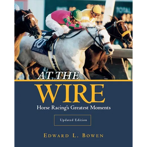 At the Wire: Horse Racing's Greatest Moments - Paperback