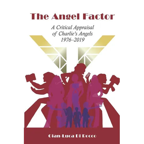 The Angel Factor: A Critical Appraisal of Charlie's Angels 1976-2019 - Paperback
