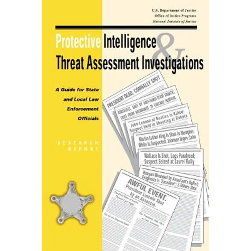Protective Intelligence and Threat Assessment Investigations: A Guide for State and Local Law Enforcement Officials - Paperback