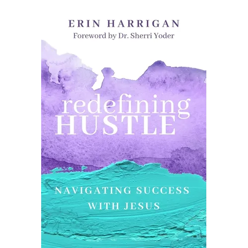 Redefining Hustle: Navigating Success with Jesus - Paperback