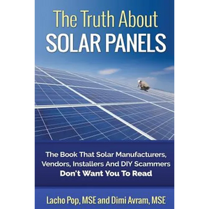 The Truth About Solar Panels: The Book That Solar Manufacturers, Vendors, Installers And DIY Scammers Don't Want You To Read - Paperback