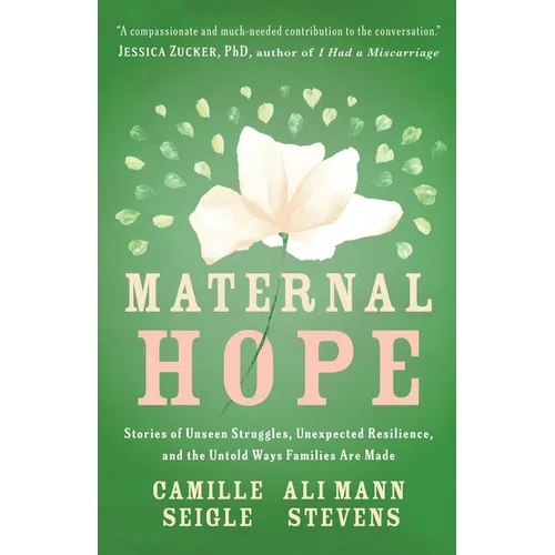 Maternal Hope: Stories of Unseen Struggles, Unexpected Resilience, and the Untold Ways Families Are Made - Paperback