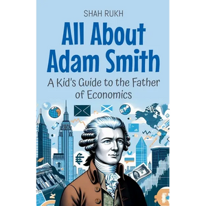 All About Adam Smith: A Kid's Guide to the Father of Economics - Paperback