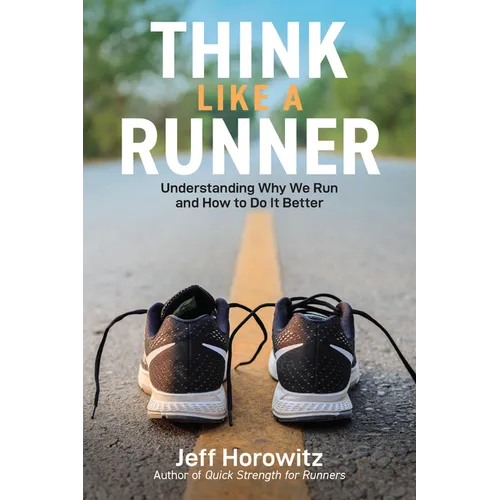 Think Like a Runner: Understanding Why We Run and How to Do It Better - Paperback
