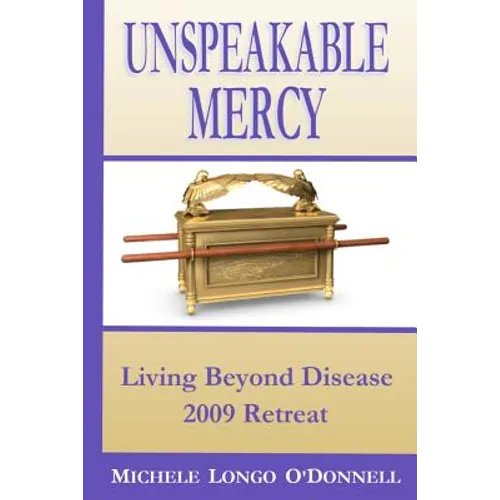 Unspeakable Mercy: from the 2009 Living Beyond Disease Retreat - Paperback