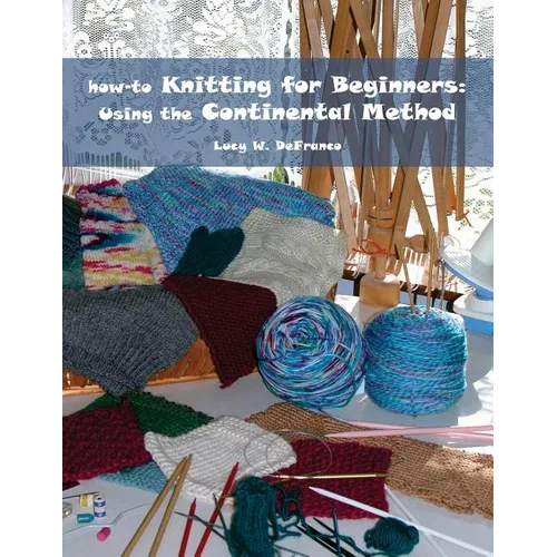 how-to Knitting for Beginners: Using the Continental Method - Paperback