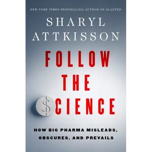 Follow the Science: How Big Pharma Misleads, Obscures, and Prevails - Hardcover