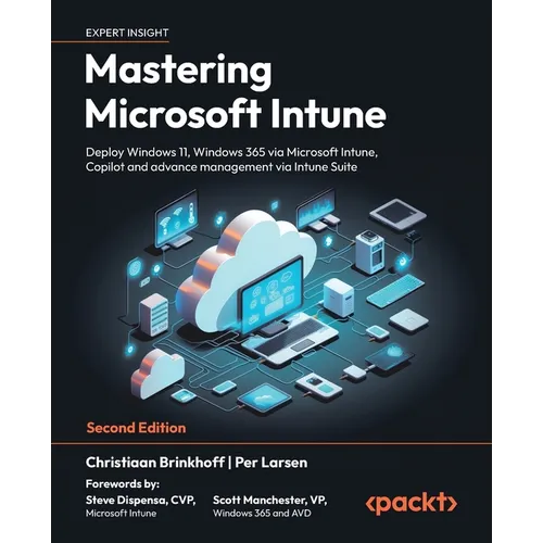 Mastering Microsoft Intune - Second Edition: Deploy Windows 11, Windows 365 via Microsoft Intune, Copilot and advance management via Intune Suite - Paperback