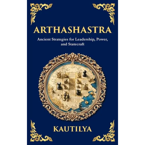 Arthashastra: The Ancient Indian Guide to Strategy, Politics, and Economics (Deluxe Hardbound Edition) - Hardcover