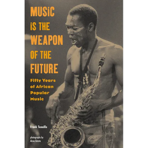 Music Is the Weapon of the Future: Fifty Years of African Popular Music - Paperback