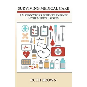 Surviving Medical Care: A Mastocytosis Patient's Journey in the Medical System - Paperback