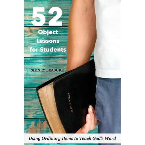52 Object Lessons for Students: Using Ordinary Items to Teach God's Word - Paperback