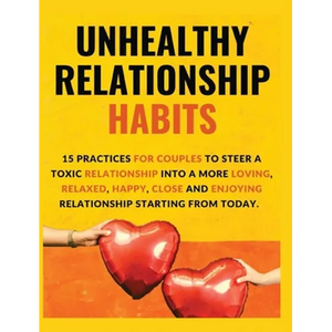 Unhealthy Relationship Habits: 15 Practices for couples to steer a toxic relationship into a more loving, relaxed, happy, close and enjoying relations - Hardcover