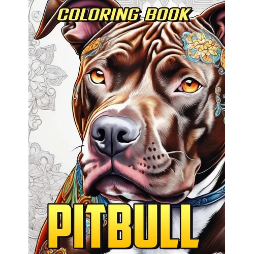 Pitbull Coloring Book: Delightful Pitbull Dog Coloring Pages for Adults - Stress-Free Mind Relaxation - Paperback