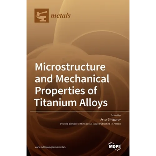 Microstructure and Mechanical Properties of Titanium Alloys - Hardcover