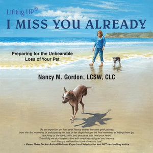 I Miss You Already: Preparing for the Unbearable Loss of Your Pet - Paperback