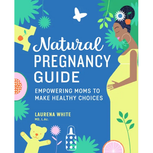 Natural Pregnancy Guide: Empowering Moms to Make Healthy Choices - Paperback