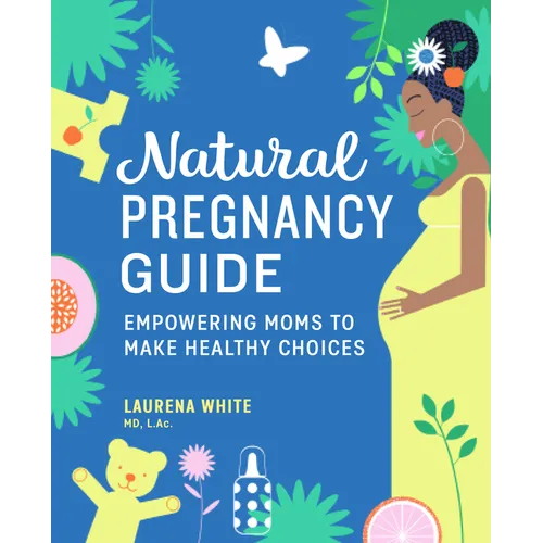 Natural Pregnancy Guide: Empowering Moms to Make Healthy Choices - Paperback
