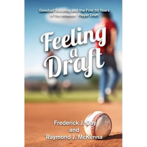 Feeling A Draft: Baseball Scouting and the First 50 Years of the Amateur Player Draft - Paperback