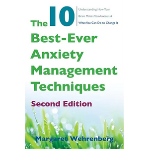 The 10 Best-Ever Anxiety Management Techniques: Understanding How Your Brain Makes You Anxious and What You Can Do to Change It - Paperback