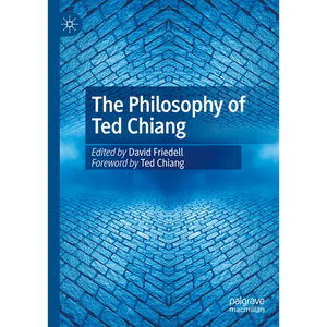 The Philosophy of Ted Chiang - Hardcover