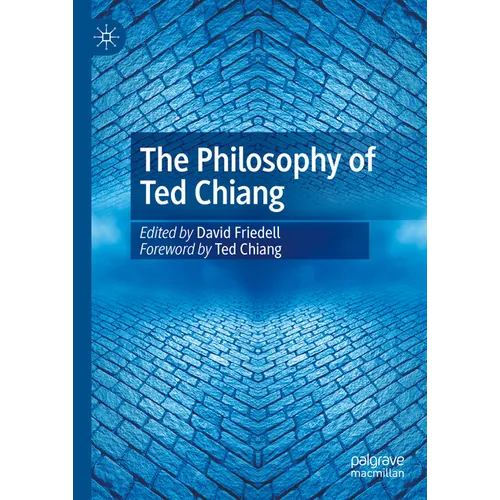 The Philosophy of Ted Chiang - Hardcover