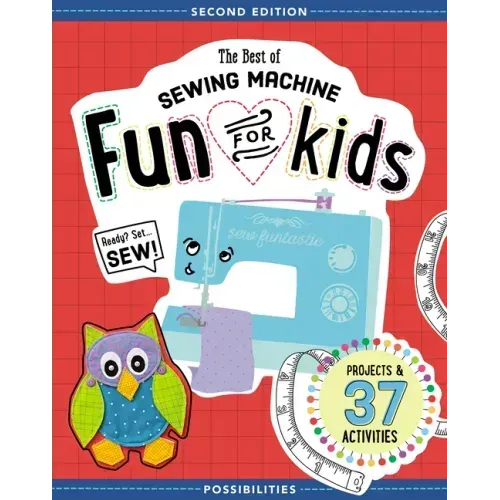 The Best of Sewing Machine Fun for Kids: Ready, Set, Sew - 37 Projects & Activities - Paperback
