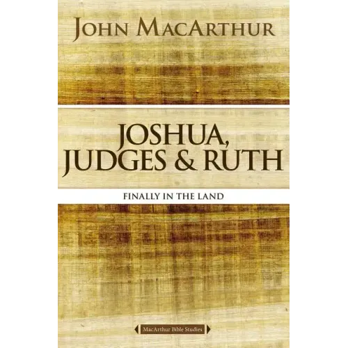 Joshua, Judges, and Ruth: Finally in the Land - Paperback