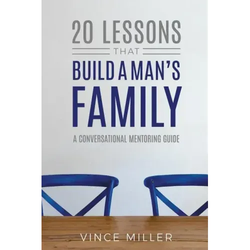 20 Lessons That Build a Man's Family: A Conversational Mentoring Guide