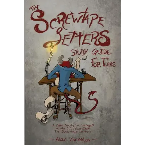The Screwtape Letters Study Guide for Teens: A Bible Study for Teenagers on the C.S. Lewis Book The Screwtape Letters - Paperback