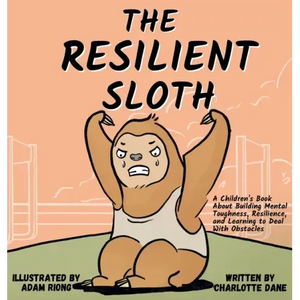 The Resilient Sloth: A Children's Book About Building Mental Toughness, Resilience, and Learning to Deal with Obstacles - Hardcover
