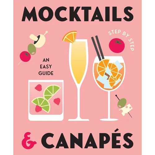Mocktails & Canapes Step by Step: An Easy Guide - Hardcover